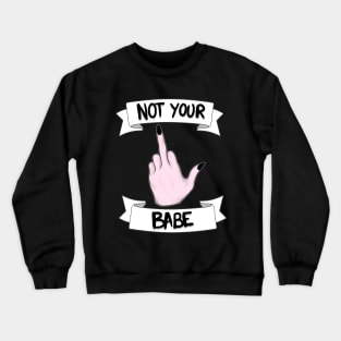 Not Your Babe Crewneck Sweatshirt